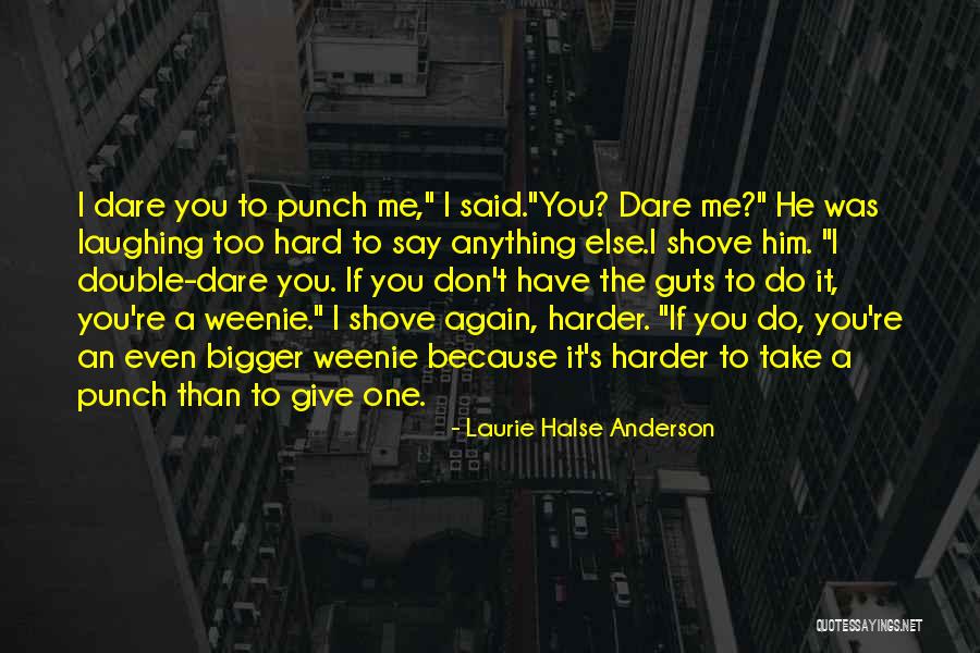 If You Have Guts Quotes By Laurie Halse Anderson