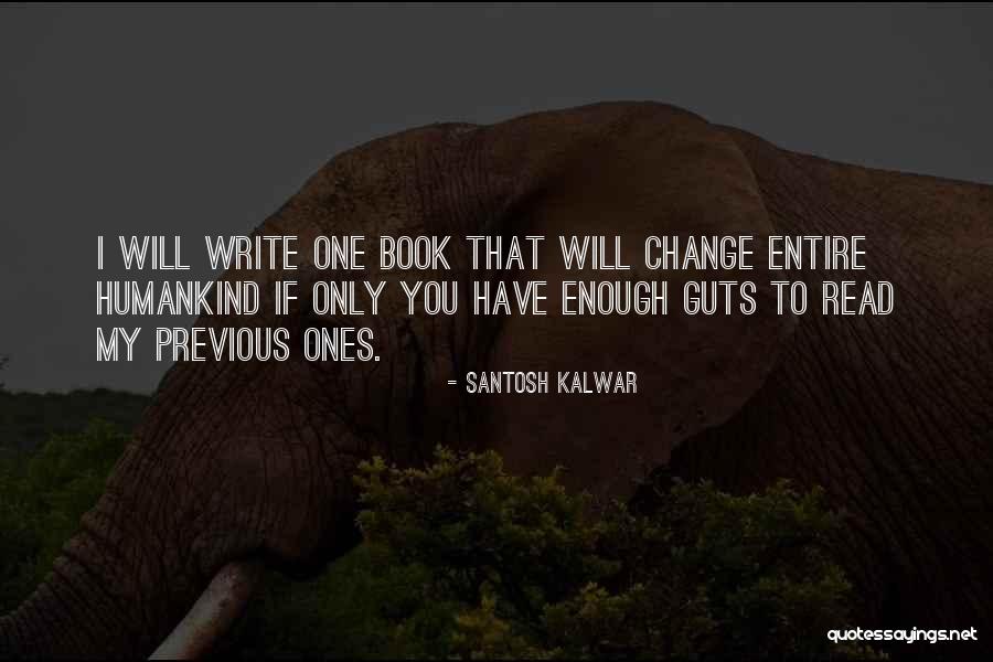 If You Have Guts Quotes By Santosh Kalwar