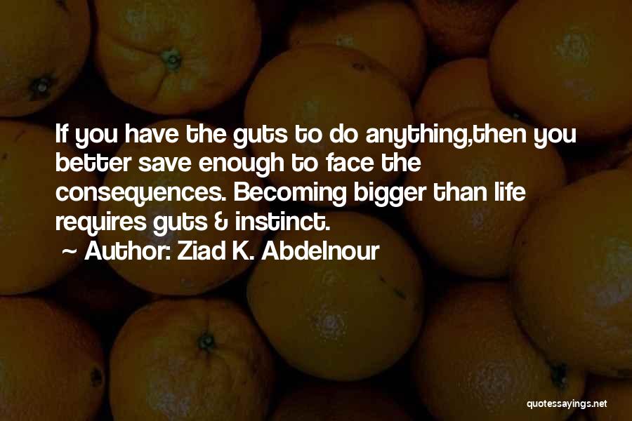 If You Have Guts Quotes By Ziad K. Abdelnour