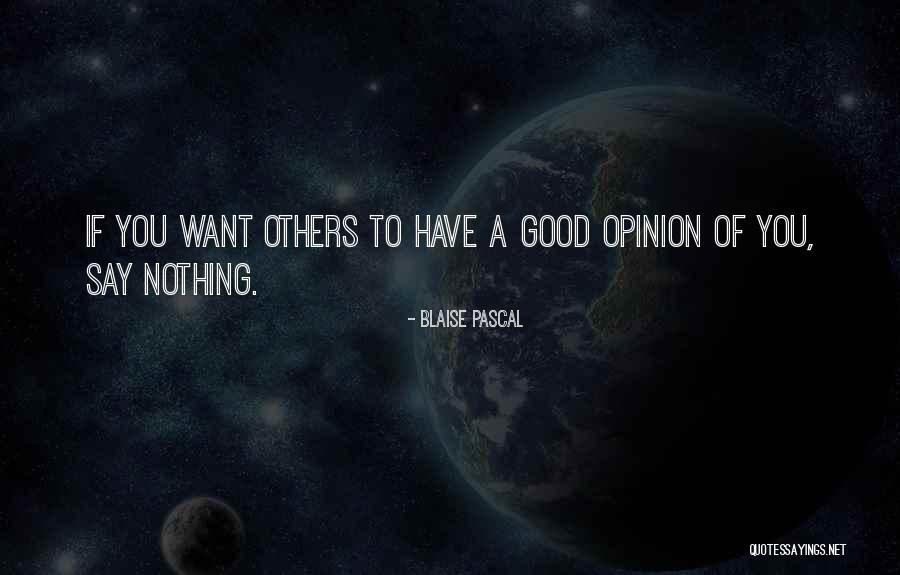 If You Have Nothing Good To Say Quotes By Blaise Pascal If You Have Nothing Good To Say Quotes By Blaise Pascal
