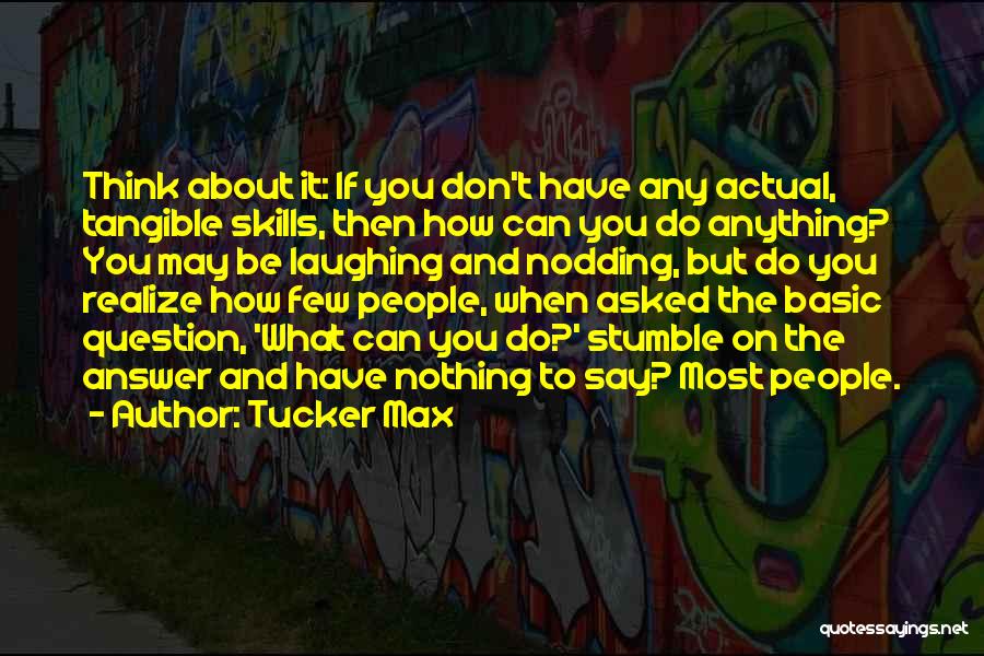 If You Have Nothing To Do Quotes By Tucker Max