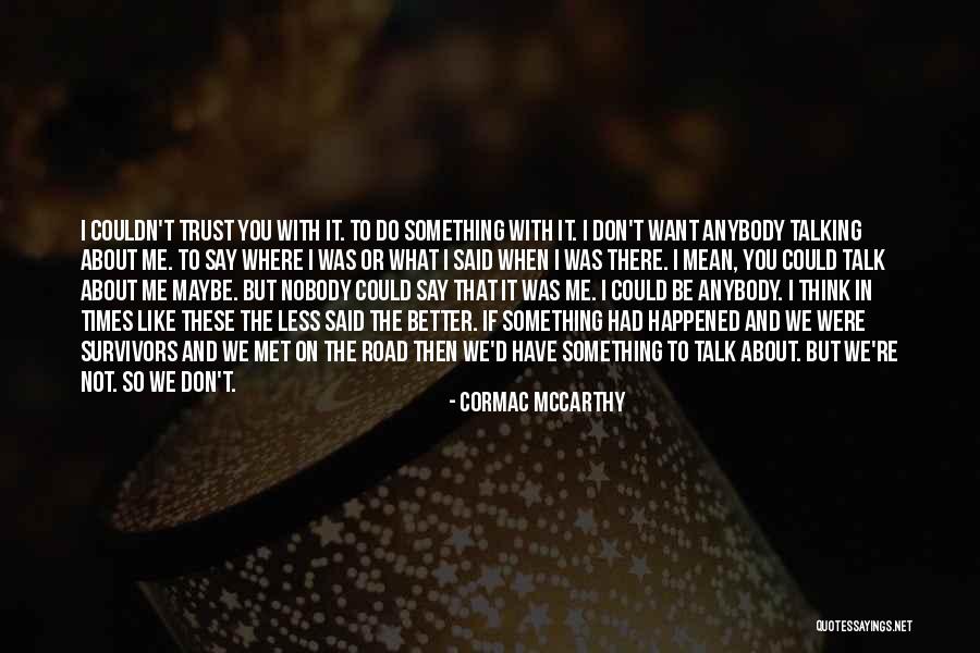 If You Have Something To Say About Me Quotes By Cormac McCarthy