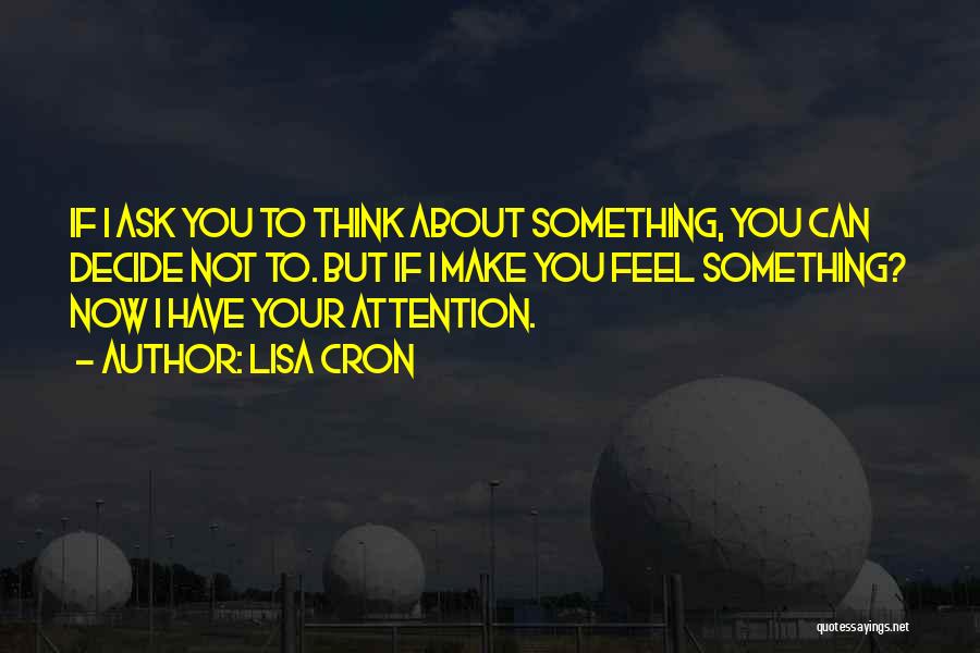 If You Have To Ask For Attention Quotes By Lisa Cron