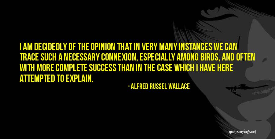If You Have To Explain Yourself Quotes By Alfred Russel Wallace If You Have To Explain Yourself Quotes By Alfred Russel Wallace