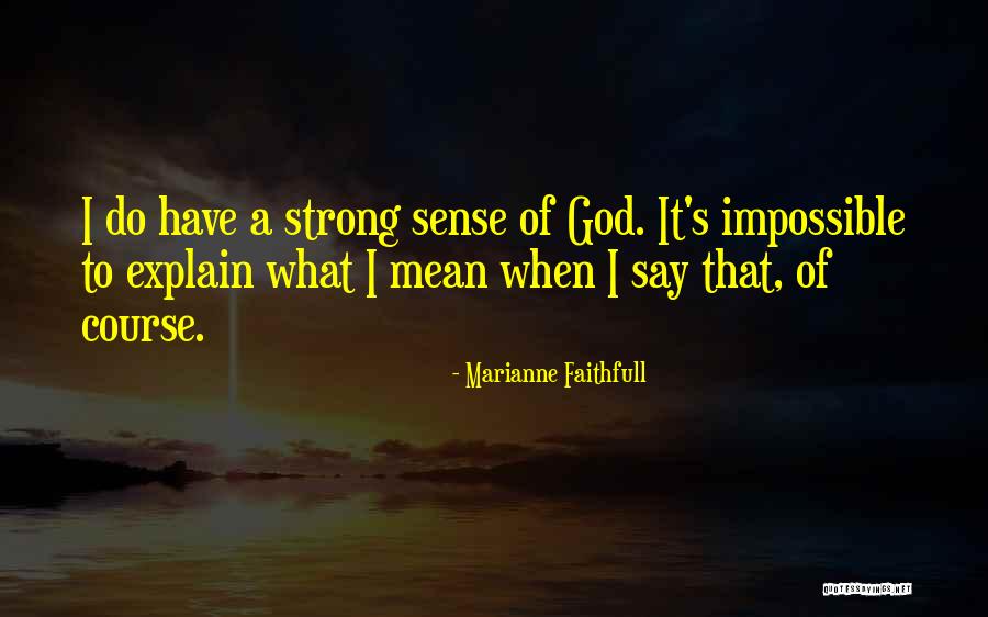 If You Have To Explain Yourself Quotes By Marianne Faithfull If You Have To Explain Yourself Quotes By Marianne Faithfull