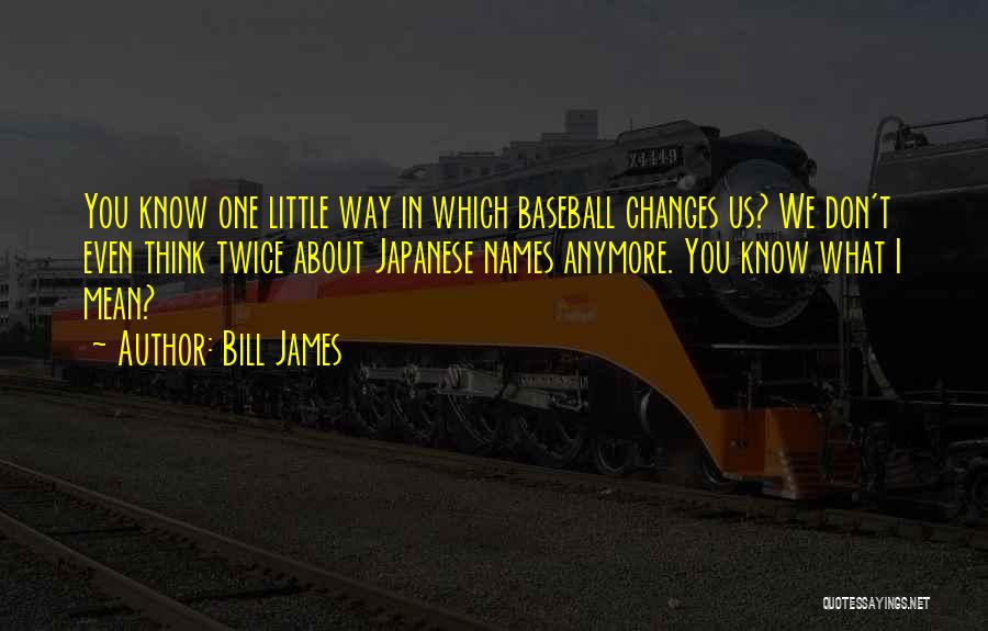 If You Have To Think About It Twice Quotes By Bill James