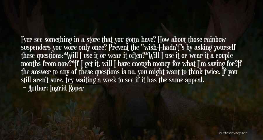 If You Have To Think About It Twice Quotes By Ingrid Roper
