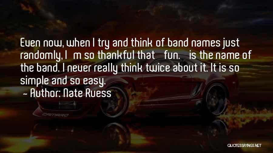 If You Have To Think About It Twice Quotes By Nate Ruess