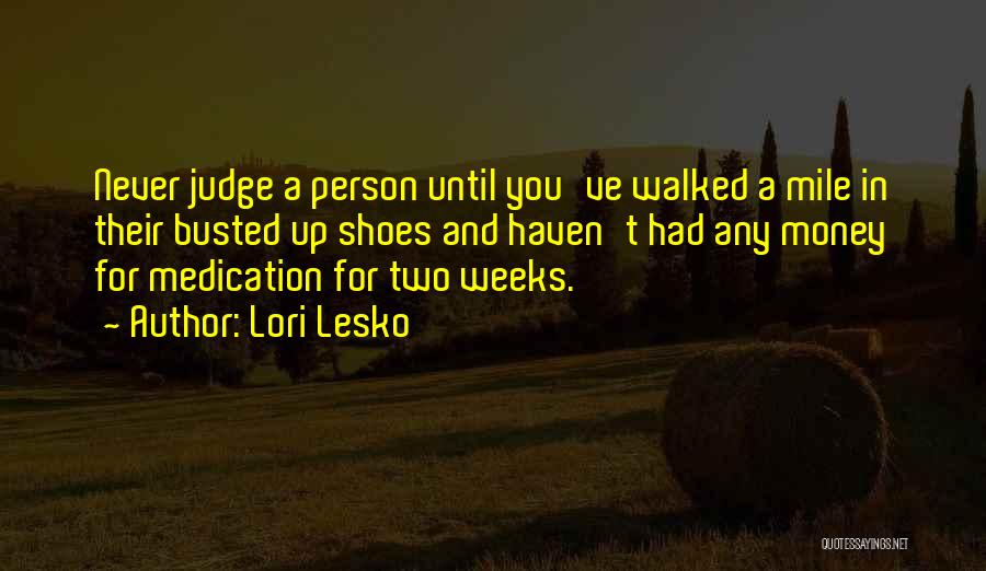 If You Haven't Walked In My Shoes Quotes By Lori Lesko