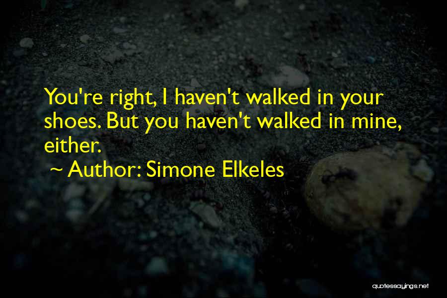 If You Haven't Walked In My Shoes Quotes By Simone Elkeles