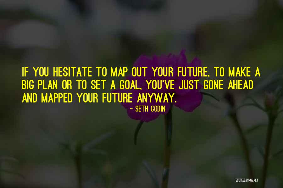 If You Hesitate Quotes By Seth Godin If You Hesitate Quotes By Seth Godin