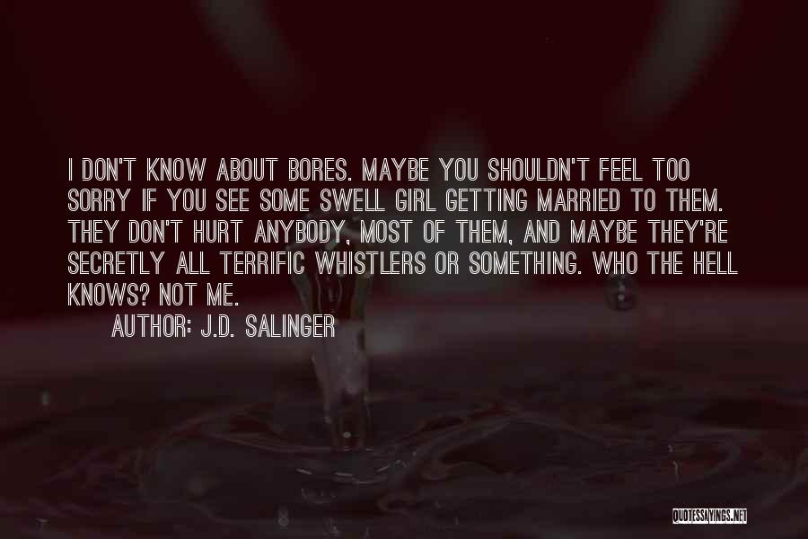 If You Hurt Me I'll Hurt You Too Quotes By J.D. Salinger