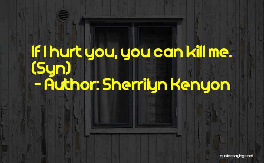 If You Hurt Quotes By Sherrilyn Kenyon