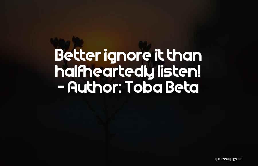 If You Ignore Me I Will Ignore You Quotes By Toba Beta