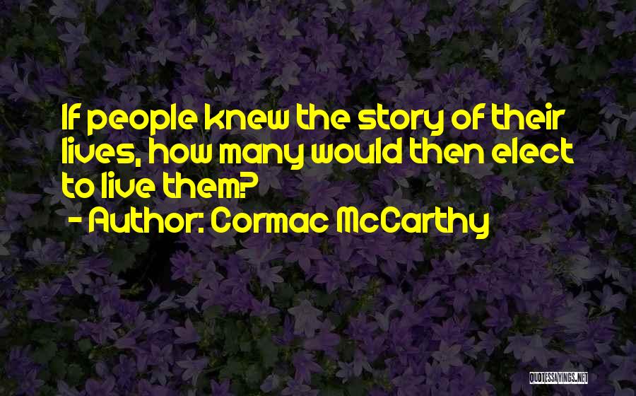 If You Knew My Story Quotes By Cormac McCarthy