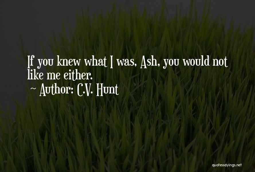 If You Knew What I Knew Quotes By C.V. Hunt