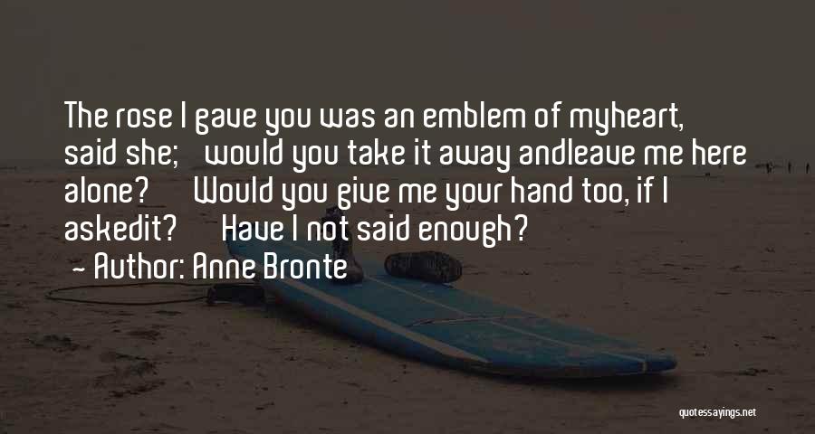 If You Leave Me Alone Quotes By Anne Bronte