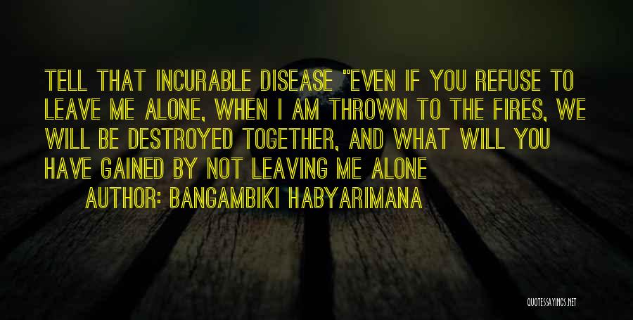 If You Leave Me Alone Quotes By Bangambiki Habyarimana