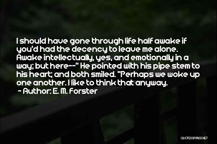 If You Leave Me Alone Quotes By E. M. Forster