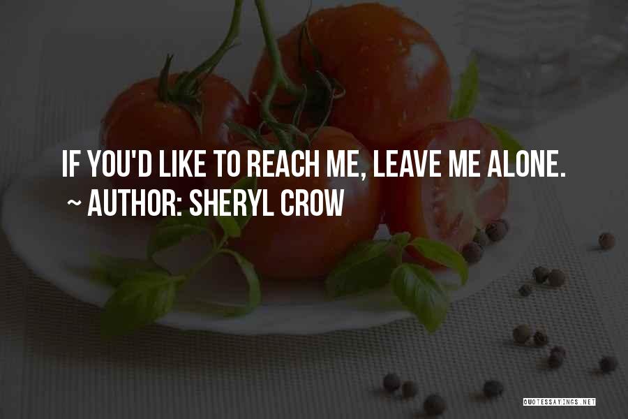 If You Leave Me Alone Quotes By Sheryl Crow