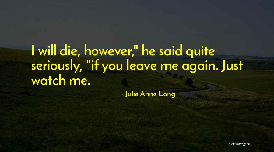 If You Leave Me I Will Die Quotes By Julie Anne Long