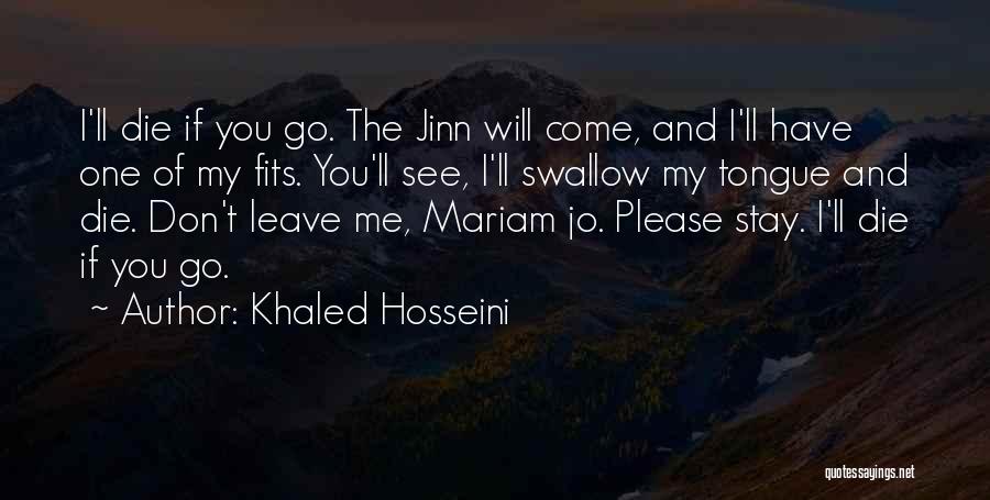 If You Leave Me I Will Die Quotes By Khaled Hosseini