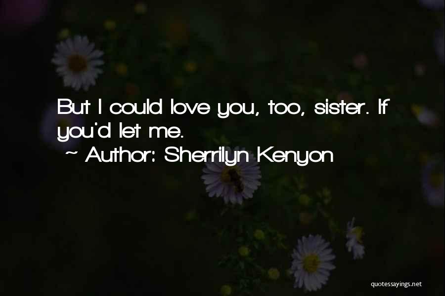 If You Let Me Love You Quotes By Sherrilyn Kenyon