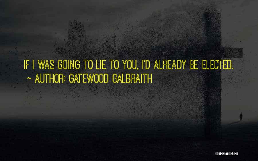 If You Lie Quotes By Gatewood Galbraith