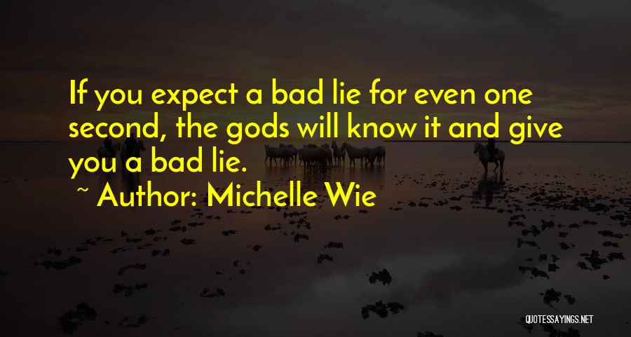 If You Lie Quotes By Michelle Wie