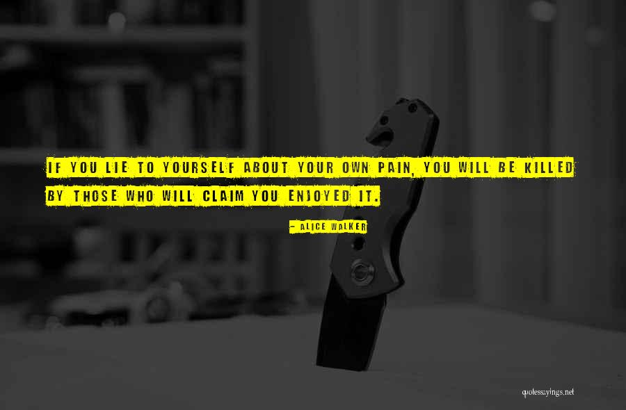 If You Lie To Yourself Quotes By Alice Walker If You Lie To Yourself Quotes By Alice Walker