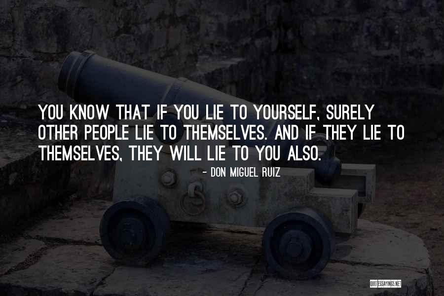 If You Lie To Yourself Quotes By Don Miguel Ruiz