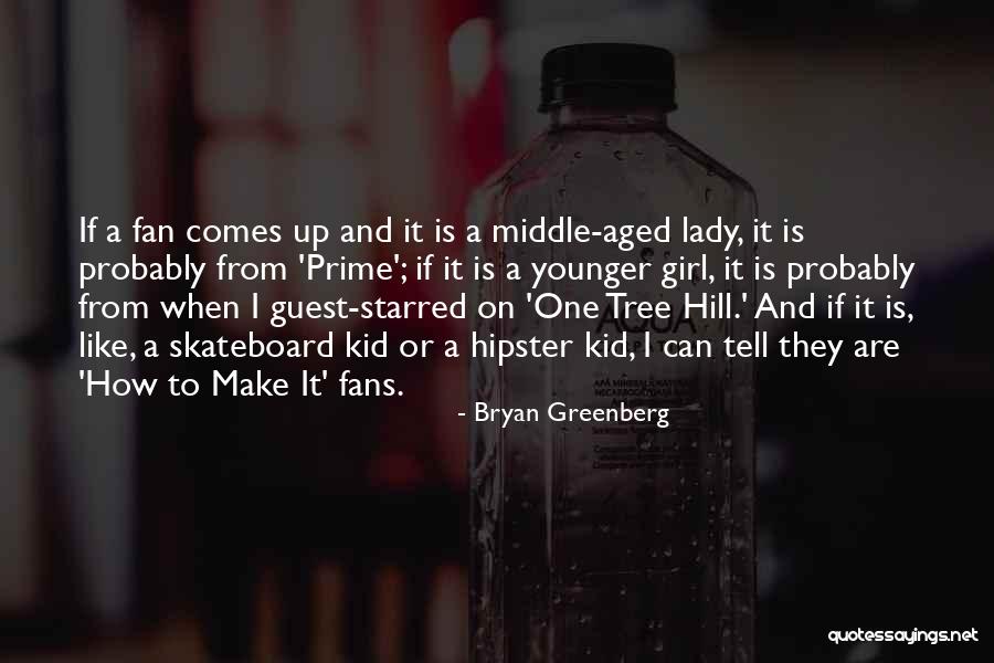 If You Like A Girl Tell Her Quotes By Bryan Greenberg