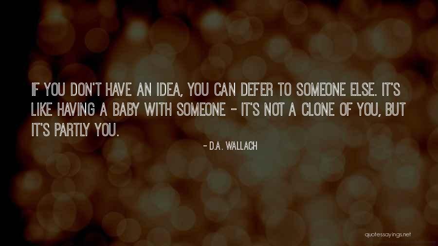 If You Like Someone Else Quotes By D.A. Wallach