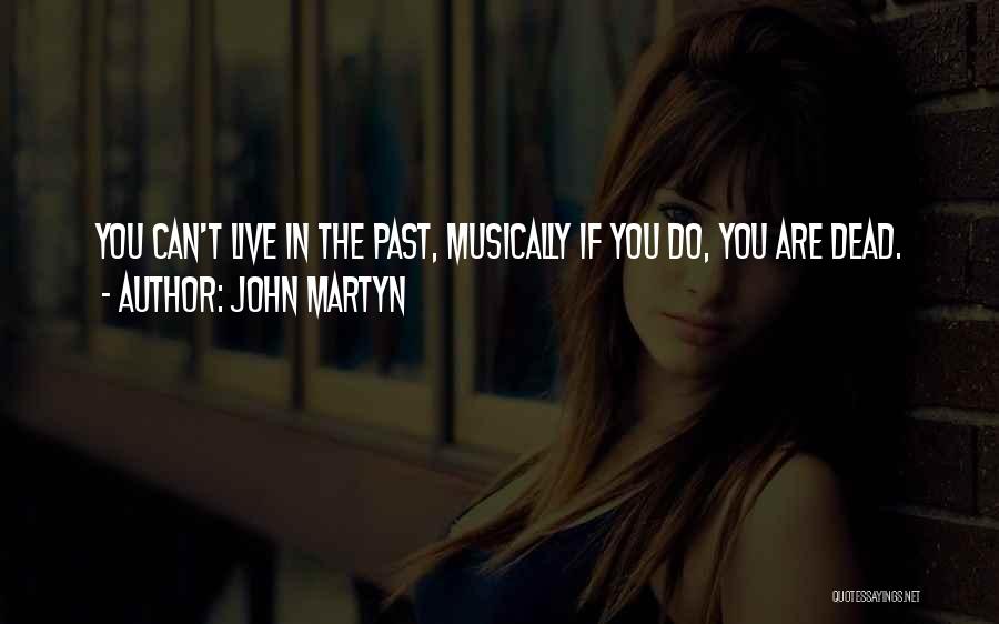 If You Live In The Past Quotes By John Martyn