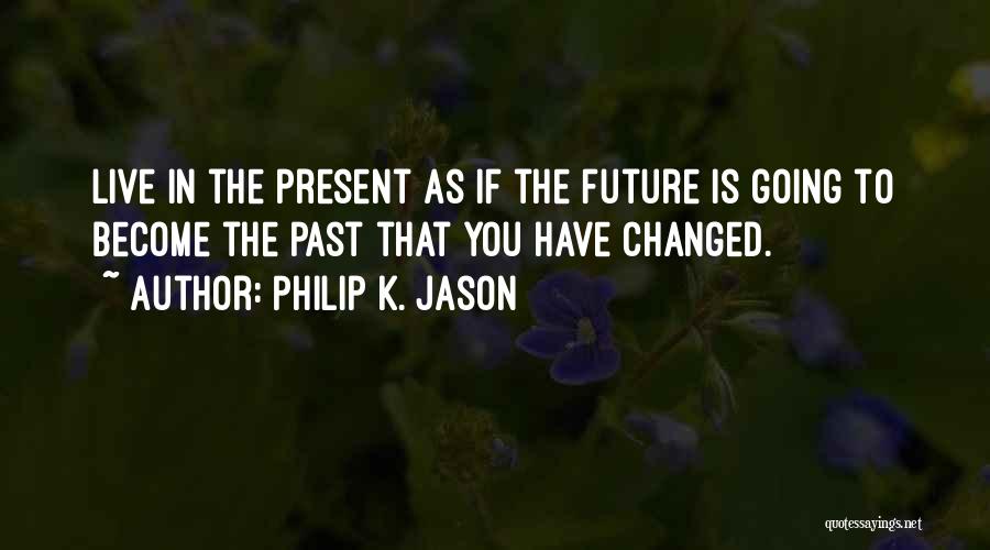 If You Live In The Past Quotes By Philip K. Jason