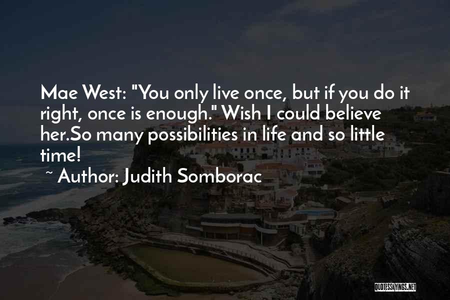 If You Live Once Quotes By Judith Somborac