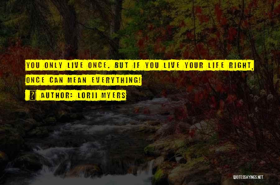 If You Live Once Quotes By Lorii Myers