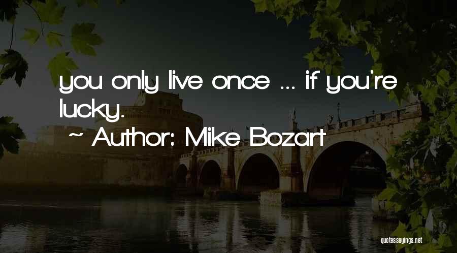 If You Live Once Quotes By Mike Bozart