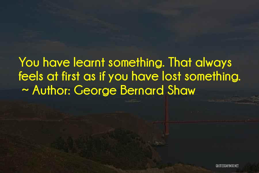 If You Lost Something Quotes By George Bernard Shaw