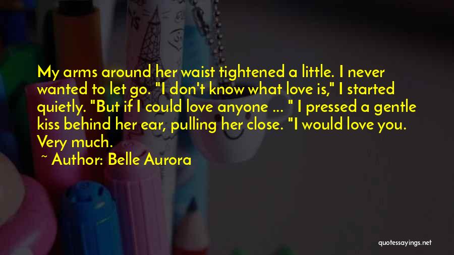 If You Love Her Let Her Go Quotes By Belle Aurora