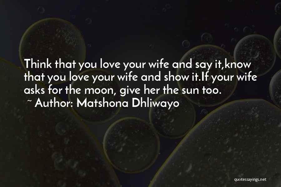 If You Love Her Say It Quotes By Matshona Dhliwayo