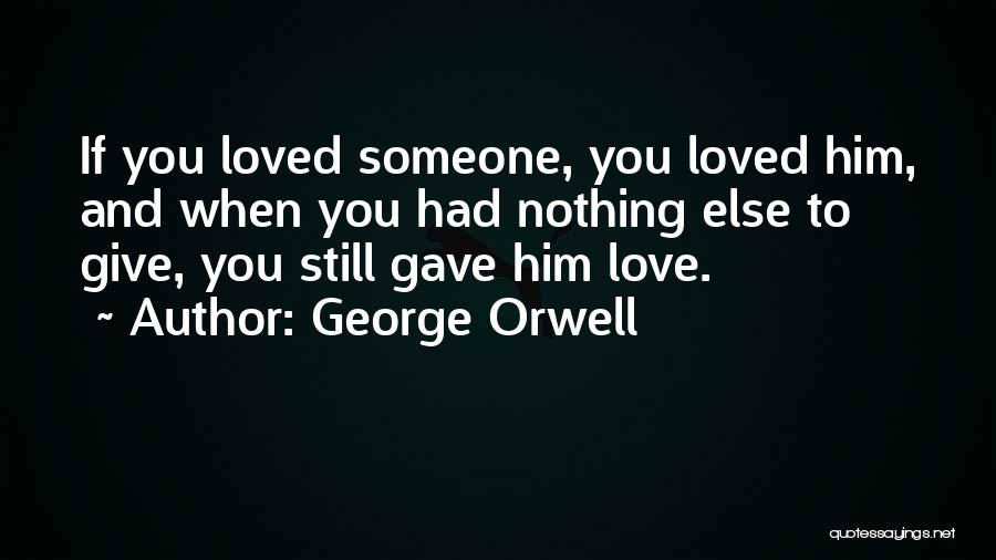 If You Love Him Quotes By George Orwell