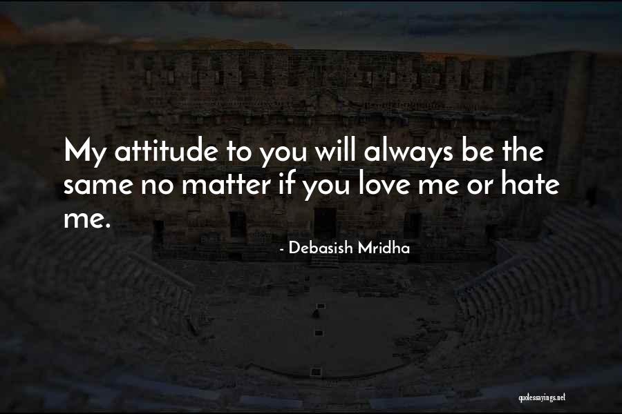 If You Love Me Or Hate Me Quotes By Debasish Mridha