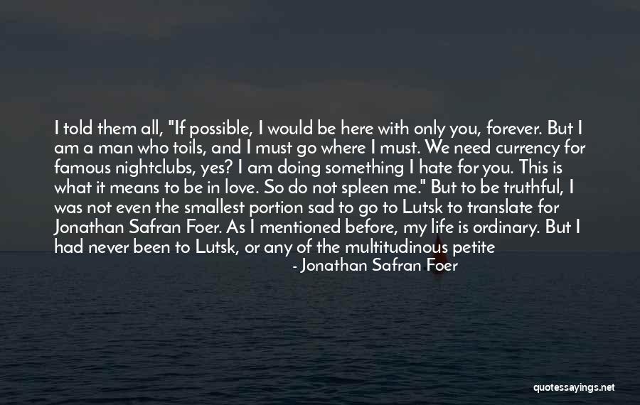 If You Love Me Or Hate Me Quotes By Jonathan Safran Foer If You Love Me Or Hate Me Quotes By Jonathan Safran Foer