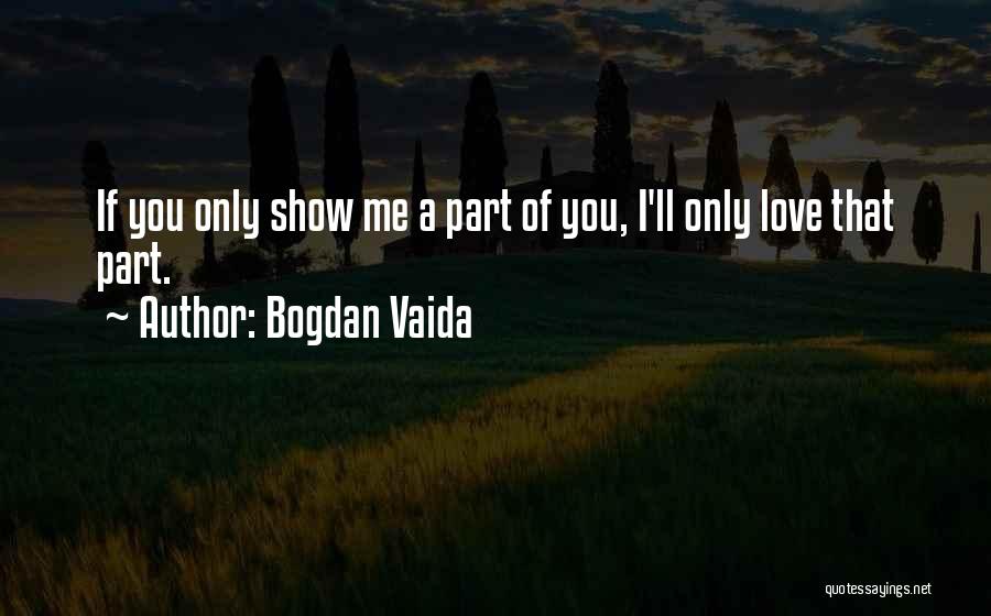 If You Love Me Show Me Quotes By Bogdan Vaida