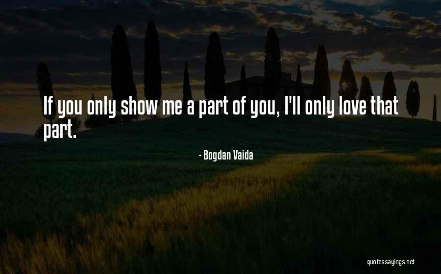 If You Love Me Show Me Quotes By Bogdan Vaida