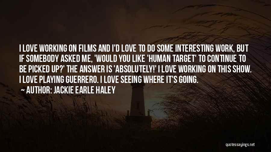 If You Love Me Show Me Quotes By Jackie Earle Haley