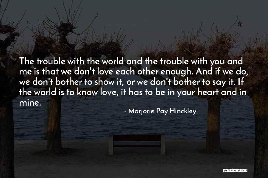 If You Love Me Show Me Quotes By Marjorie Pay Hinckley