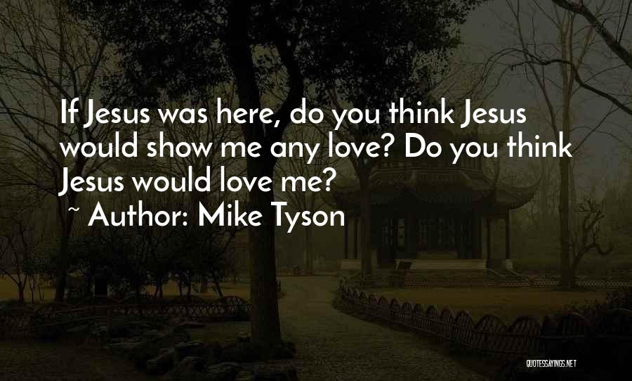 If You Love Me Show Me Quotes By Mike Tyson