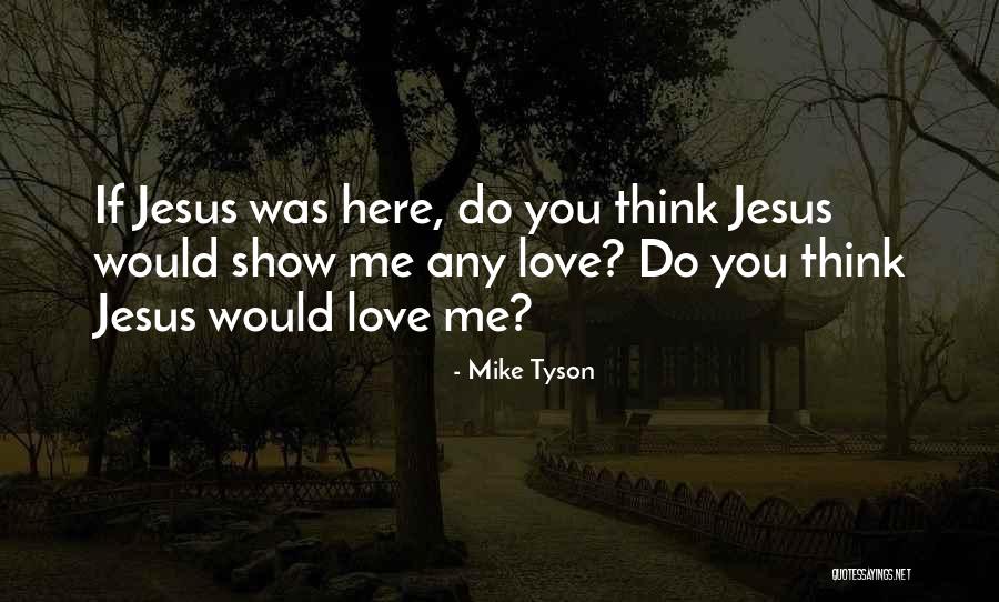 If You Love Me Show Me Quotes By Mike Tyson